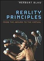 Reality Principles: From The Absurd To The Virtual