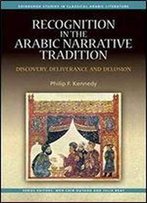 Recognition In The Arabic Narrative Tradition: Discovery, Deliverance And Delusion