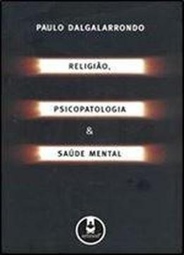 Religiao, Psicopatologia E Saude Mental