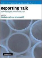 Reporting Talk: Reported Speech In Interaction