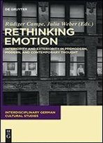 Rethinking Emotion: Interiority And Exteriority In Premodern, Modern, And Contemporary Thought