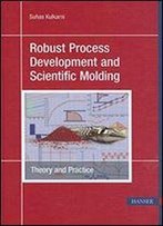 Robust Process Development And Scientific Molding: Theory And Practice