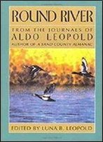 Round River: From The Journals Of Aldo Leopold