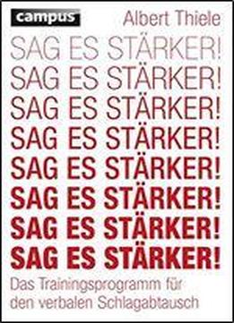 Sag Es Strker!: Das Trainingsprogramm Fr Den Verbalen Schlagabtausch