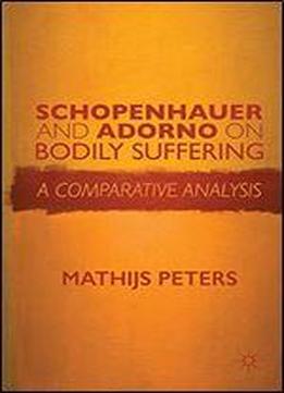 Schopenhauer And Adorno On Bodily Suffering: A Comparative Analysis
