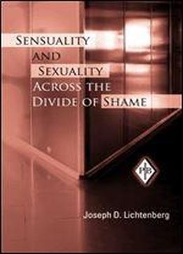 Sensuality And Sexuality Across The Divide Of Shame