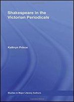 Shakespeare In The Victorian Periodicals (Studies In Major Literary Authors)