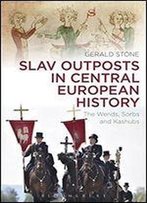 Slav Outposts In Central European History: The Wends, Sorbs And Kashubs