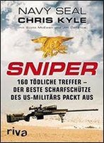 Sniper: 160 Tdliche Treffer - Der Beste Scharfschtze Des Us-Militrs Packt Aus