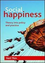 Social Happiness: Theory Into Policy And Practice