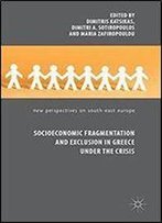Socioeconomic Fragmentation And Exclusion In Greece Under The Crisis