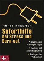 Soforthilfe Bei Stress Und Burn-Out: Neue Energie In Wenigen Tagen - Coaching Mit Neuroimagination - Strategien Der Vorbeugung