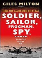 Soldier, Sailor, Frogman, Spy, Airman, Gangster, Kill Or Die: How The Allies Won On D-Day
