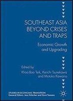 Southeast Asia Beyond Crises And Traps: Economic Growth And Upgrading