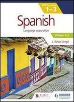 Spanish For The Ib Myp 1-3 Phases 1-2: By Concept