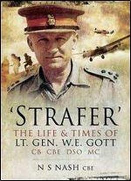 Strafer - The Desert General: The Life And Killing Of Lieutenant General Whe Gott Cb Cbe Dso*mc