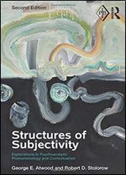 Structures Of Subjectivity: Explorations In Psychoanalytic Phenomenology And Contextualism (psychoanalytic Inquiry Book Series)