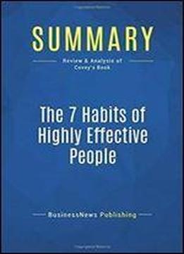 Summary: The 7 Habits Of Highly Effective People: Review And Analysis Of Covey's Book