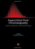 Supercritical Fluid Chromatography: Advances And Applications In Pharmaceutical Analysis