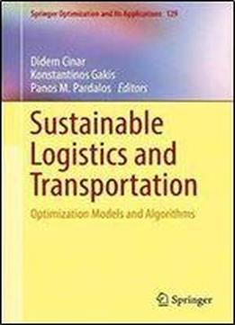 Sustainable Logistics And Transportation: Optimization Models And Algorithms