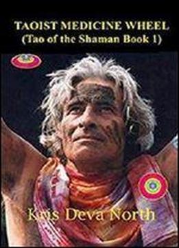 Taoist Medicine Wheel: (tao Of The Shaman Book1)