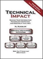 Technical Impact : Making Your Information Technology Effective, And Keeping It That Way Make Your It Career Last. Make It Cou
