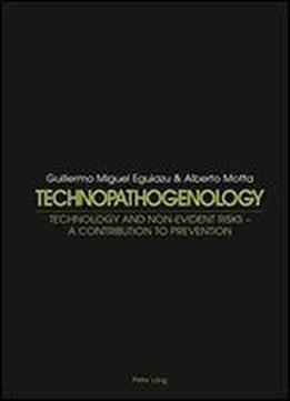 Technopathogenology: Technology And Non-evident Risks : A Contribution To Prevention