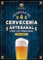 Tecnicas De Cerveceria Artesanal: Como Hacer Tu Propia Cerveza?