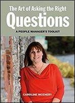 The Art Of Asking The Right Questions: A People Manager's Toolkit