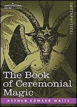 The Book Of Ceremonial Magic (cosimo Classics Metaphysics)