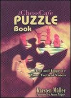 The Chesscafe Puzzle Book: Test And Improve Your Tactical Vision