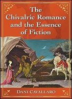 The Chivalric Romance And The Essence Of Fiction