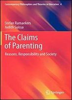 The Claims Of Parenting: Reasons, Responsibility And Society (Contemporary Philosophies And Theories In Education, Vol. 4)