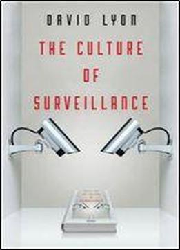 The Culture Of Surveillance: Watching As A Way Of Life