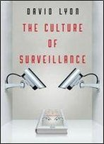 The Culture Of Surveillance: Watching As A Way Of Life
