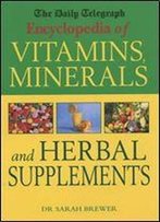 The Daily Telegraph: Encyclopedia Of Vitamins, Minerals& Herbal Supplements