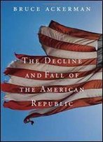 The Decline And Fall Of The American Republic