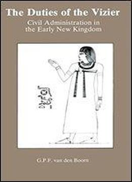 The Duties Of The Vizier: Civil Administration In The Early New Kingdom