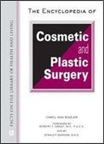 The Encyclopedia Of Cosmetic And Plastic Surgery