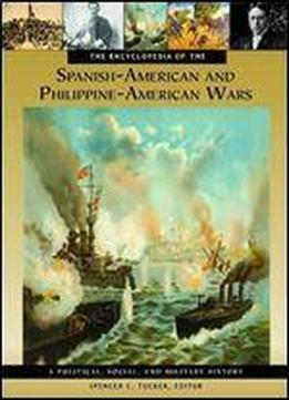 The Encyclopedia Of The Spanish-american And Philippine-american Wars: A Political, Social, And Military History (3 Volumes)