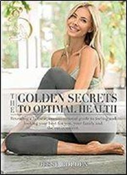 The Golden Secrets To Optimal Health [kindle Edition]