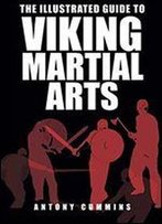 The Illustrated Guide To Viking Martial Arts