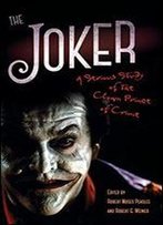 The Joker: A Serious Study Of The Clown Prince Of Crime