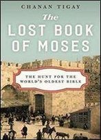 The Lost Book Of Moses : The Hunt For The World's Oldest Bible
