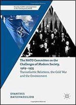 The Nato Committee On The Challenges Of Modern Society, 1969-1975: Transatlantic Relations, The Cold War And The Environment