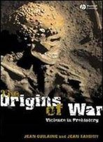 The Origins Of War: Violence In Prehistory