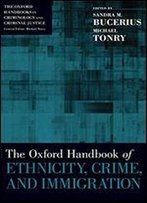 The Oxford Handbook Of Ethnicity, Crime, And Immigration