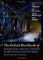 The Oxford Handbook Of Sociology, Social Theory, And Organization Studies: Contemporary Currents