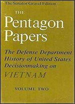 The Pentagon Papers: Volume 2: The Defense Department History Of United States Decisionmaking On Vietnam