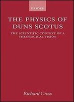 The Physics Of Duns Scotus. The Scientific Context Of A Theological Vision